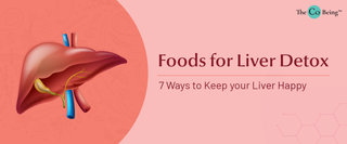 Foods for Liver Detox: 7 Ways to Keep your Liver Happy