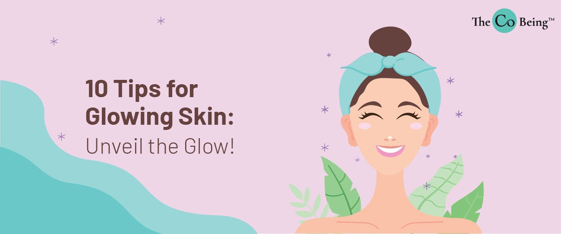 Tips for Glowing Skin: Unveil the Glow